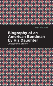 Title: Biography of an American Bondman by His Daughter, Author: Josephine Brown