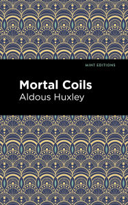Title: Mortal Coils, Author: Aldous Huxley
