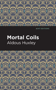 Title: Mortal Coils, Author: Aldous Huxley