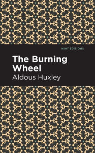 Title: The Burning Wheel, Author: Aldous Huxley