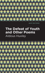 Title: The Defeat of Youth and Other Poems, Author: Aldous Huxley