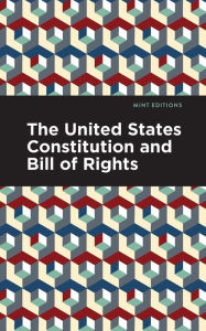 Title: The United States Constitution and Bill of Rights, Author: Mint Editions