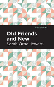 Title: Old Friends and New, Author: Sarah Orne Jewett