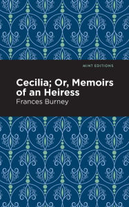 Title: Cecilia; Or, Memoirs of an Heiress, Author: Frances Burney