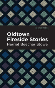 Title: Oldtown Fireside Stories, Author: Harriet Beecher Stowe