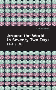 Title: Around the World in Seventy-Two Days, Author: Nellie Bly