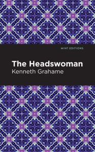 Title: The Headswoman, Author: Kenneth Grahame