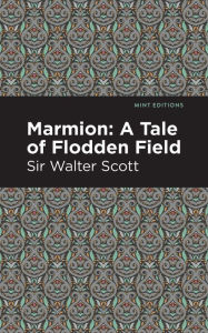 Title: Marmion: A Tale of Flodden Field, Author: Walter Scott