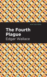 Title: The Fourth Plague, Author: Edgar Wallace