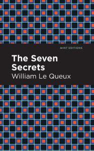 Title: The Seven Secrets, Author: William Le Queux