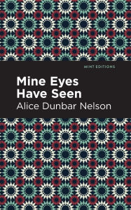 Title: Mine Eyes Have Seen, Author: Alice Dunbar Nelson