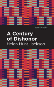 Title: A Century of Dishonor, Author: Helen Hunt Jackson