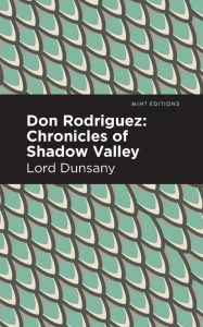 Title: Don Rodriguez: Chronicles of Shadow Valley, Author: Lord Dunsany