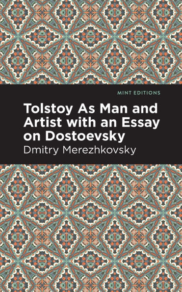 Tolstoy As Man and Artist with an Essay on Dostoyevsky