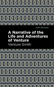 Title: A Narrative of the Life and Adventure of Venture, Author: Venture Smith