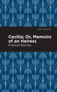 Title: Cecilia; Or, Memoirs of an Heiress, Author: Frances Burney