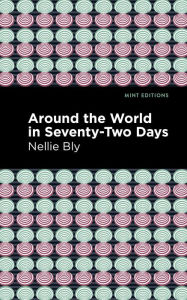 Title: Around the World in Seventy-Two Days, Author: Nellie Bly