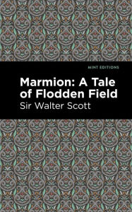 Title: Marmion: A Tale of Flodden Field, Author: Walter Scott