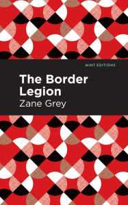 Title: The Border Legion, Author: Zane Grey