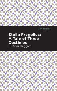 Title: Stella Fregelius: A Tale of Three Destinies, Author: H. Rider Haggard