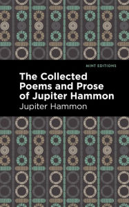 Title: The Collected Poems and Prose of Jupiter Hammon, Author: Jupiter Hammon