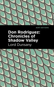 Title: Don Rodriguez: Chronicles of Shadow Valley, Author: Lord Dunsany