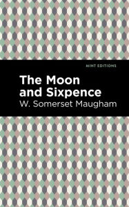 Title: The Moon and Sixpence, Author: W. Somerset Maugham