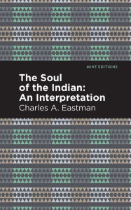 Title: The Soul of an Indian:: An Interpetation, Author: Charles A. Eastman