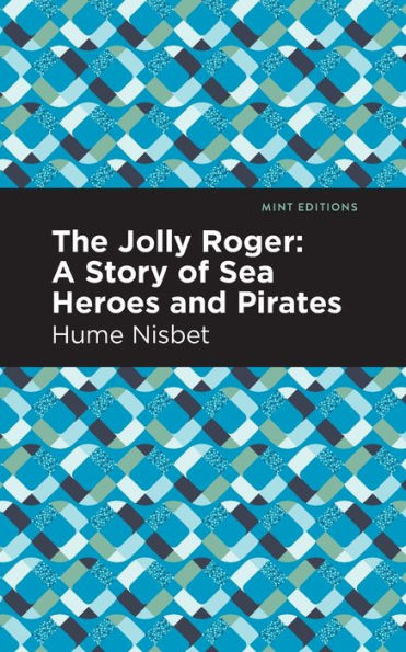 The Jolly Roger: A Story of Sea Heroes and Pirates