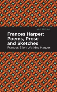 Title: Frances Harper: Poems, Prose and Sketches, Author: Frances Ellen Watkins Harper