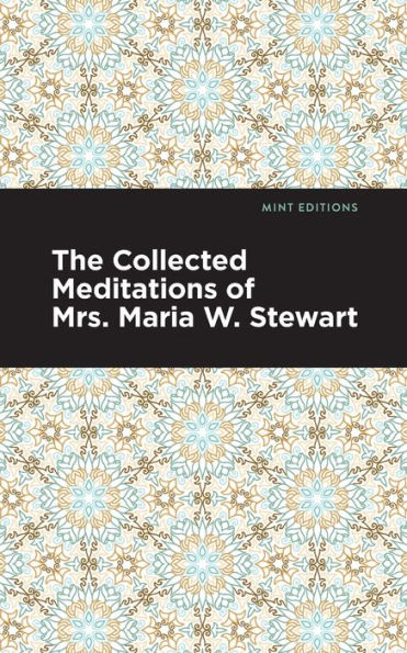 The Collected Meditations of Mrs. Maria W. Stewart