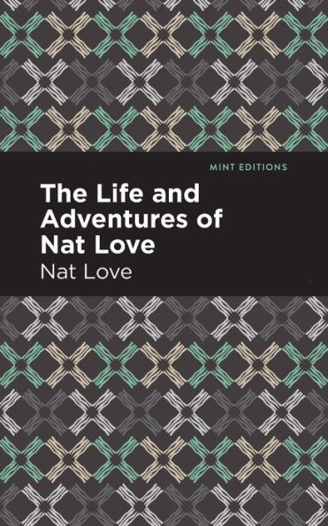 The Life and Adventures of Nat Love: A True History Slavery Days