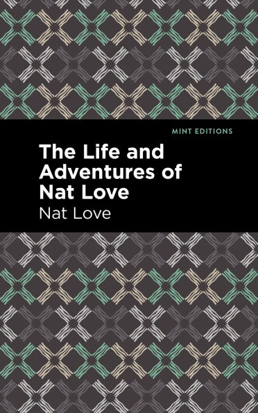 The Life and Adventures of Nat Love: A True History Slavery Days