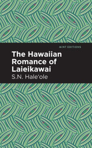 Title: The Hawaiian Romance of Laieikawai, Author: S. N. Hale?ole