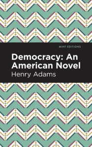 Title: Democracy: An American Novel, Author: Henry Adams