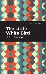 Title: The Little White Bird, Author: J. M. Barrie