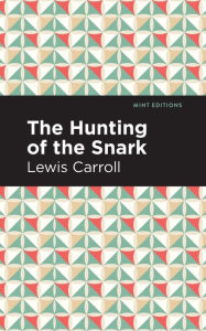 Title: The Hunting of the Snark: An Agony in Eight Fits, Author: Lewis Carroll