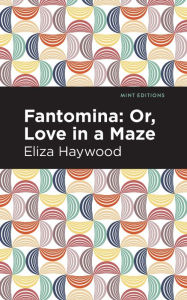 Title: Fantomina: ;Or, Love in a Maze, Author: Eliza Haywood