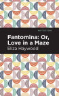 Fantomina: ;Or, Love in a Maze