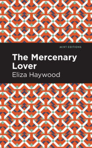 Title: The Mercenary Lover, Author: Eliza Haywood