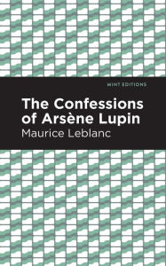 Title: The Confessions of Arsene Lupin, Author: Maurice Leblanc