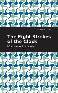 Title: The Eight Strokes of the Clock, Author: Maurice Leblanc