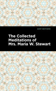 Title: The Collected Meditations of Mrs. Maria W. Stewart, Author: Maria W. Stewart