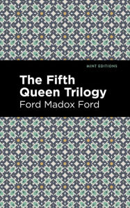 Title: The Fifth Queen Trilogy, Author: Ford Madox Ford