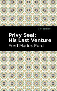 Title: Privy Seal: His Last Venture, Author: Ford Madox Ford