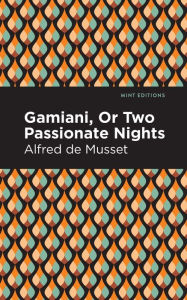 Title: Gamiani Or Two Passionate Nights, Author: Alfred De Musset