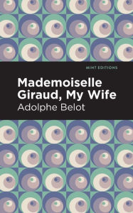 Title: Mademoiselle Giraud, My Wife: My Wife, Author: Adolphe Belot