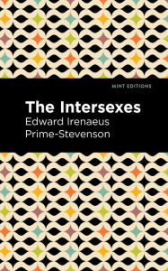 Title: The Intersexes: A History of Similisexualism as a Problem in Social Life, Author: Edward Irenaeus Prime-Stevenson