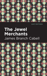 Title: The Jewel Merchants: A Comedy in One Act, Author: James Branch Cabell