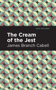 Title: The Cream of the Jest, Author: James Branch Cabell